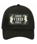 Good Vibes Only Novelty Black Mesh License Plate Hat - $28.99