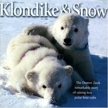 Klondike &amp; Snow: The Denver Zoo&#39;s Remarkable Story of Raising Two Polar ... - $13.81