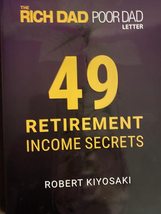 49 Retirement Income Secrets [The Rich Dad Poor Dad Letter] [Paperback] Robert T - $37.84