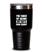 Man Cat Tumbler I&#39;m Tired of Being My Cat&#39;s Arm Candy Black-T-30oz  - £24.89 GBP
