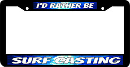 Surf Casting Fishing Fish I&#39;d Rather Be License Plate Frame - £7.90 GBP