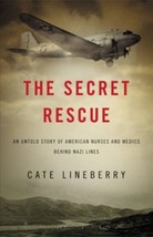    The Secret Rescue: An Untold Story of American Nurses and Medics Behind Nazi  - £3.97 GBP