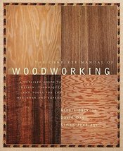 The Complete Manual of Woodworking: A Detailed Guide to Design, Techniques, and  - £7.51 GBP