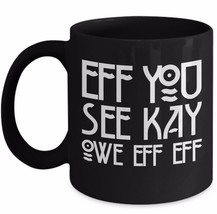 Eff You See Kay F-Off Rude College Humor Curse Adult Funny Sarcastic Coffee Mug - $18.95