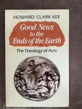 Good News to the Ends of the Earth: The Theology of Acts by Howard C. Kee PB VG- - £6.60 GBP