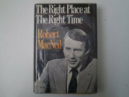 The Right Place at the Right Time 1st edition Robert MacNeil - £15.66 GBP