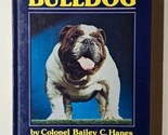 The New Complete Bulldog Fourth Edition Colonel Bailey C. Hanes 1981 Har... - £10.34 GBP
