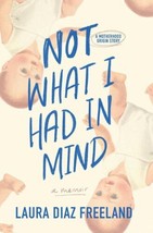 Not What I Had in Mind: A Motherhood Origin Story - £19.43 GBP