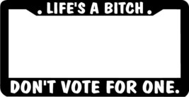 Life&#39;s A Bitch Don&#39;t Vote For One License Plate Frame - £4.26 GBP