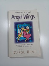 Mothers have angel wings by carol Kent 1997 paperback - $4.95