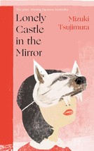 Lonely Castle in the Mirror: The no. 1 Japanese bestseller and Guardian 2021 hig - £3.80 GBP