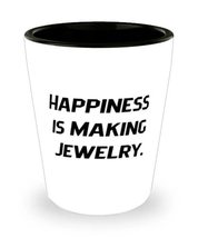 Happiness is Making Jewelry. Shot Glass, Jewelry Making Present From, Ep... - £7.62 GBP