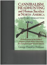 Cannibalism, Headhunting and Human Sacrifice in North America: A History... - $10.08