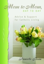 Mom to Mom, Day to Day: Advice and Support for Catholic Living [Paperback] Danie - £6.73 GBP