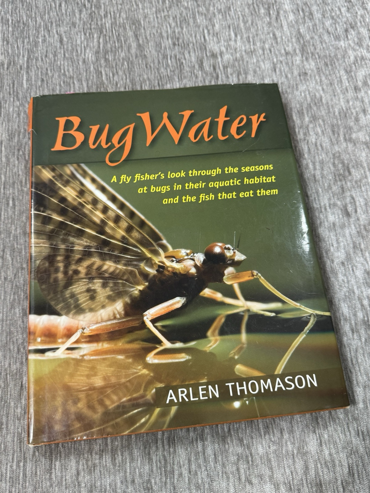 Bugwater: A Fly Fisher&#39;s Look Through The Seasons At Bugs In Their Aquat... - $24.74