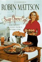 Soap Opera Cafe: The Skinny on Food from a Daytime Star Mattson, Robin - £2.96 GBP