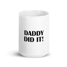 Daddy Did It! Sarcastic Fun 15oz Mug - £15.94 GBP