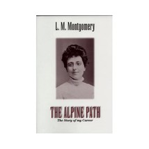 The Alpine Path: The Story of My Career L. M. Montgomery - $13.00