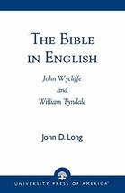 The Bible in English: John Wycliffe and William Tyndale [Paperback] Long, John D - £31.92 GBP