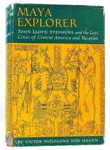 Victor Wolfgang Von Hagen MAYA EXPLORER John Lloyd Stephens and the Lost Cities - £38.38 GBP