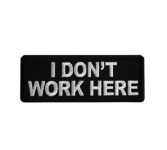 I DON&#39;T WORK HERE 4&quot; x 1.5&quot; Funny iron on patch (7149) (T5) - £4.65 GBP