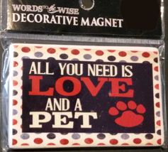 PET Theme FRIDGE MAGNET Ceramic 4" "All You Need is Love and a Pet" NEW