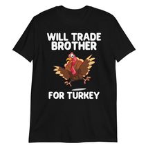 Will Trade Brother for Turkey Thanksgiving T-Shirt Black - £14.61 GBP+