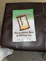 Overcoming Time Poverty : How to Achieve More by Working Less by Bill Qu... - £7.64 GBP