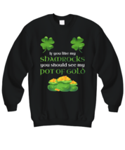 St Patrick&#39;s Day Sweatshirt If You Like My Shamrocks Black-SS  - £20.50 GBP