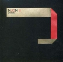 Larsen - Musm II: A Collection Of Previously Unreleased And Rare Tracks 1996-200 - £17.93 GBP