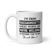 Funny Coffee Mug - I&#39;m From Massachusetts Where People Say You&#39;re Welcome To Rem - £14.00 GBP+