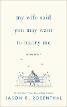My Wife Said You May Want to Marry Me: A Memoir Rosenthal, Jason B. - £6.31 GBP