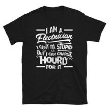 I&#39;m an Electrician I Can&#39;t Fix Stupid But Can Charge Hourly For It T-shirt - £15.94 GBP