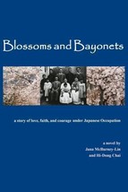 2013 PB Blossoms and Bayonets: A Story of Love, Faith and Courage Under Japane.. - $8.90