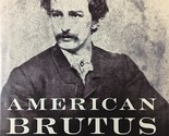 American Brutus: John Wilkes Booth &amp; the Lincoln Conspiracies / Michael ... - $5.69