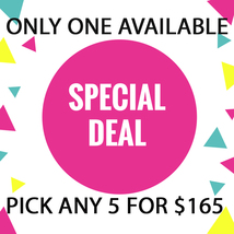 FRI ONLY!  PICK ANY 5 FOR $165 DEAL!! JULY 31 SPECIAL DEAL BEST OFFERS - $330.00