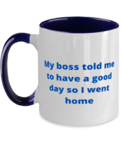 My boss told me to have a good day so I went home two tone coffee mug navy  - $18.95