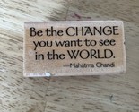 BE THE CHANGE YOU WANT TO SEE  Rubber Stampede 3774C Ghandi Quote Saying... - $11.29