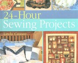 24-Hour Sewing Projects Linda Causee Hardcover Sewing Patterns - $7.57