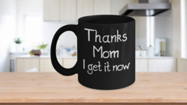 Thanks Mom I get it now Mug Black Coffee Cup Mothers Day Birth Announcement New - £17.38 GBP+