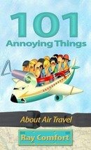 101 Annoying Things about Air Travel by Ray Comfort (2007, Paperback) - £4.70 GBP