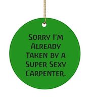 Motivational Carpenter , Sorry I&#39;m Already Taken by a Super Sexy Carpenter., Reu - £13.27 GBP