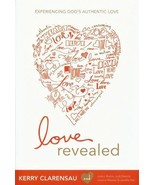 Love Revealed : Experiencing God&#39;s Authentic Love by Kerry Clarensau - F... - £4.63 GBP