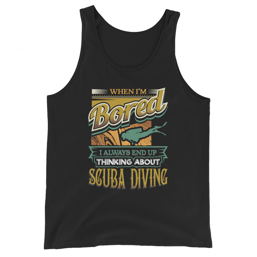 When I'm Bored Always End Up Thinking Scuba Diving Unisex Tank Top