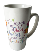 Natural Life Tall Mug Too Much of a Good Thing Can Be Wonderful Coffee Cup - $14.20
