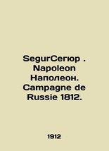 Segura. Napoleon Napoleon. Campagne de Russie 1812. In Russian /SegurSegyur. Nap - £638.68 GBP