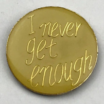 I Never Get Enough Vintage Pin Risqué Humor Funny Sexy - £9.35 GBP