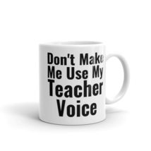 Don&#39;t Make Me Use My Teacher Voice, Novelty Cup, Great Gift Idea For Teachers, F - £14.68 GBP