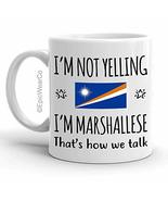 Funny Marshall Islands Pride Gifts Mug, I&#39;m Not Yelling I&#39;m Marshallese ... - $14.95