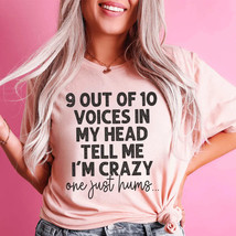 9 Out Of 10 Voices In My Head Tell Me I&#39;m Crazy One Just Hums Tee - £23.69 GBP+